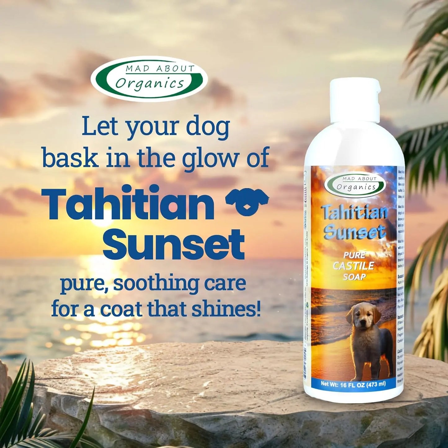 A bottle of Mad About Organics Tahitian Sunset Dog Shampoo 16oz sits on a stone surface with a tropical beach sunset in the background. Text highlights its organic ingredients and promotes soothing relief for dogs’ itchy skin.