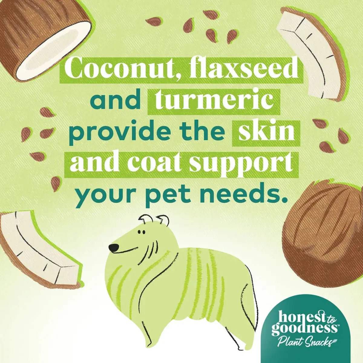 Honest To Goodness™ Plant Snacks Way to Glow Coconut & Flax Recipe Dog Treats 8oz - Talis Us